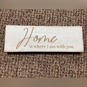 NWOT “Home is where I am with you” Wooden Decor Sign